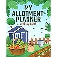 My Allotment Planner and Log Book: Create a Thriving Allotment with this Handy Journal and Notebook. Design your Plot, Plan your Fruit and Vegetable ... Gift for Experience or Novice Gardeners.