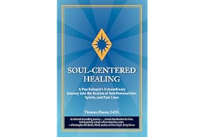 Soul-Centered Healing: A Psychologist's Extraordinary Journey Into the Realms of Sub-Personalities, Spirits, and Past Lives