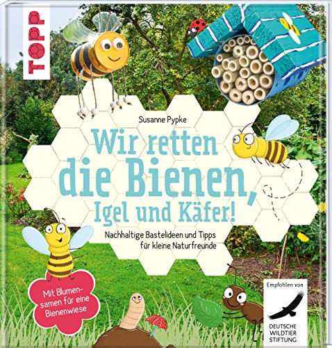 Wir retten die Bienen, Igel und Käfer!: Nachhaltige Bastelideen und Tipps für kleine Naturfreunde. Mit Blumensamen für eine Bienenwiese.