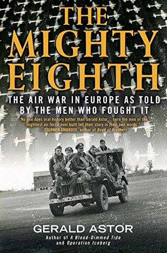 The Mighty Eighth: The Air War in Europe as Told by the Men Who Fought It (English Edition)