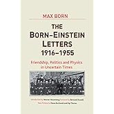 Born-Einstein Letters, 1916-1955: Friendship, Politics and Physics in Uncertain Times (Macmillan Science)