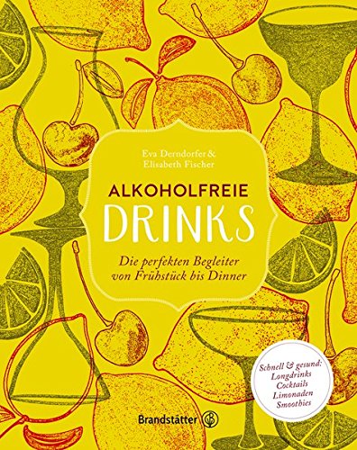 Download Alkoholfreie Drinks: Die perfekten Begleiter von Frühstück bis Dinner Download Alkoholfreie Drinks: Die perfekten Begleiter von Frühstück bis Dinner