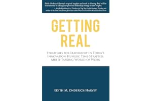 Getting Real: Strategies for Leadership in Today's Innovation-Hungry, Time-Strapped, Multi-Tasking World of Work