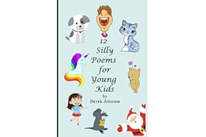 12 Silly Poems for Young Kids: 12 original narrative poems by the author with some fun limericks aimed at children (Silly poems for kids)