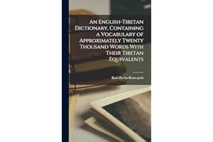 An English-Tibetan Dictionary, Containing a Vocabulary of Approximately Twenty Thousand Words With Their Tibetan Equivalents