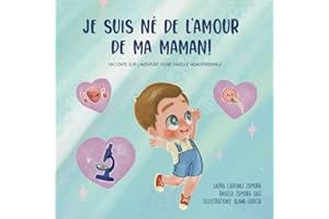 Je suis né de l'amour de ma maman: Un conte sur l’aventure d’une famille monoparentale
