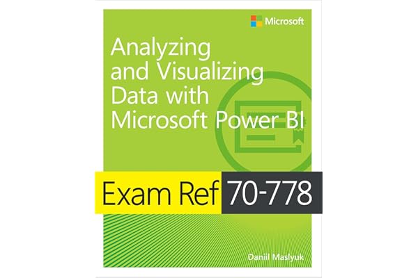 Exam Ref 70-778 Analyzing and Visualizing Data by Using Microsoft Power BI (English Edition)