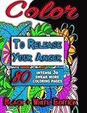  Color to Release Your Anger (BLACK & WHITE Special Edition): The SPECIAL EDITION Adult Coloring Book with 80+ Intense 3D Swear Word Coloring Book Coloring Books & Swear Word Coloring Books