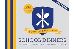 Good Old-Fashioned School Dinners: The good, the bad and the spotted dick