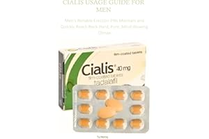 CIALIS USAGE GUIDE FOR MEN: Men's Reliable Erection Pills Maintain and Quickly Reach Rock-Hard, Pure, Mind-Blowing Climax