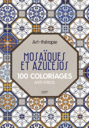 Télécharger Mosaïques et azulejos: 100 coloriages anti-stress Francais PDF