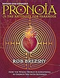 Pronoia Is the Antidote for Paranoia, Revised and Expanded: How the Whole World Is Conspiring to Shower You with Blessings by 