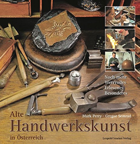 Download Alte Handwerkskunst in Österreich: Noch mehr Wertvolles, Erlesenes, Besonderes Download Alte Handwerkskunst in Österreich: Noch mehr Wertvolles, Erlesenes, Besonderes