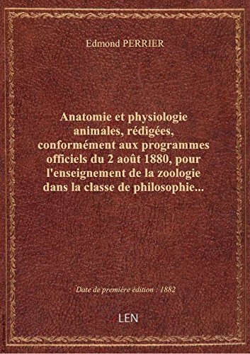 Anatomie et physiologie animales, rédigées, conformément aux programmes officiels du 2 août 1880, po gratuit Anatomie et physiologie animales, rédigées, conformément aux programmes officiels du 2 août 1880, po gratuit