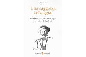 Una saggezza selvaggia. Italo Svevo e la cultura europea nel vortice della «Krisis»