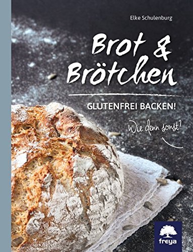 Download Brot, Brötchen & mehr: Glutenfrei backen! Wie denn sonst? Download Brot, Brötchen & mehr: Glutenfrei backen! Wie denn sonst?