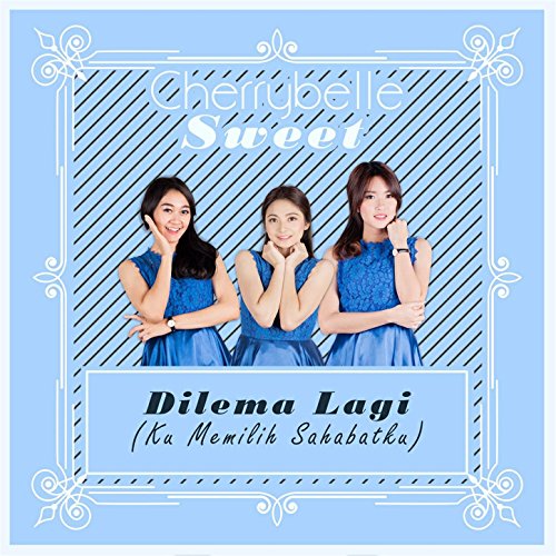 Dilema Lagi Ku Memilih Sahabatku By Cherrybelle On Amazon Music Amazon Co Uk