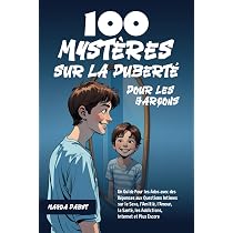 100 Mystères sur la Puberté Pour les Garçons: Un Guide Pour les ...