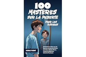 100 Mystères sur la Puberté Pour les Garçons: Un Guide Pour les Ados avec des Réponses aux Questions Intimes sur le Sexe, l’Amitié, l’Amour, la Santé, les Addictions, Internet et Plus Encore