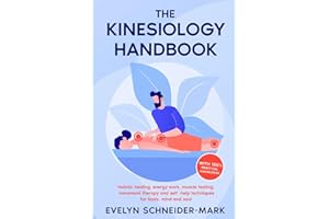 The Kinesiology Handbook: Holistic healing, energy work, muscle testing, movement therapy and self-help techniques for body, mind and soul
