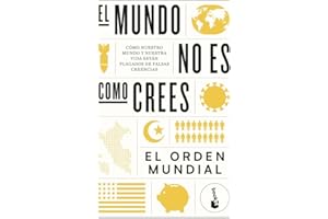 El mundo no es como crees: Cómo nuestro mundo y nuestra vida están plagados de falsas creencias (Ciencias Humanas y Sociales)