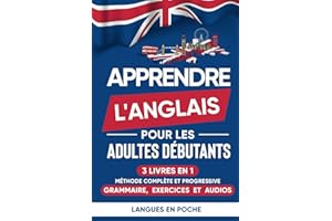 Apprendre l'anglais pour les adultes débutants: 3 Livres en 1 - Méthode complète et progressive : Grammaire, Exercices et Audios