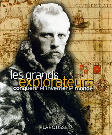 couverture de : Les Grands explorateurs : conqu&eacute;rir et inventer le monde