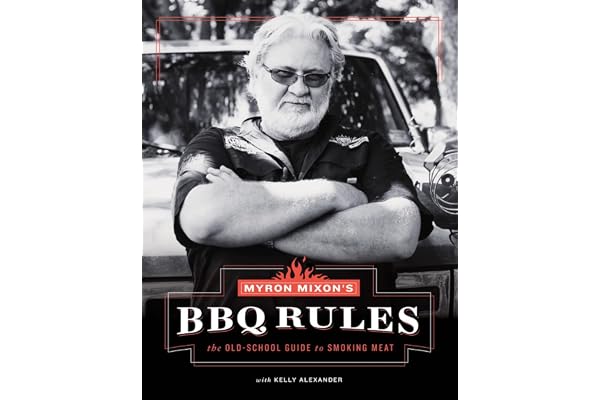 Myron Mixon's Bbq Rules: The Old-school Guide to Smoking Meat