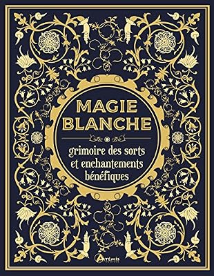 Artémis Magie blanche : Grimoire des sorts et enchantements bénéfiques