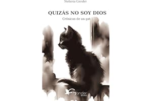 QUIZÁS NO SOY DIOS: Crónicas de un gato