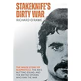 Stakeknife's Dirty War: The Inside Story of Scappaticci, the IRA's Nutting Squad and the British Spooks Who Ran the War