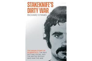 Stakeknife's Dirty War: The Inside Story of Scappaticci, the IRA's Nutting Squad and the British Spooks Who Ran the War