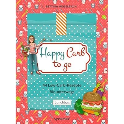 Happy Carb to go: 44 Low-Carb-Rezepte für unterwegs Happy Carb to go: 44 Low-Carb-Rezepte für unterwegs
