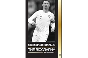 Cristiano Ronaldo: The Biography of a Portuguese Prodigy; From Impoverished to Soccer (Football) Superstar (Athletes)