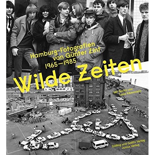 Wilde Zeiten: Hamburg-Fotografien von Günter Zint 1965 – 1985. Mit Texten von Tania Kibermanis