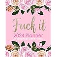 Fuck It 2024 Planner for Sarcastically Gifted Women: Funny Weekly Organizer with Over 100 Sweary Affirmations and Badass Quotations