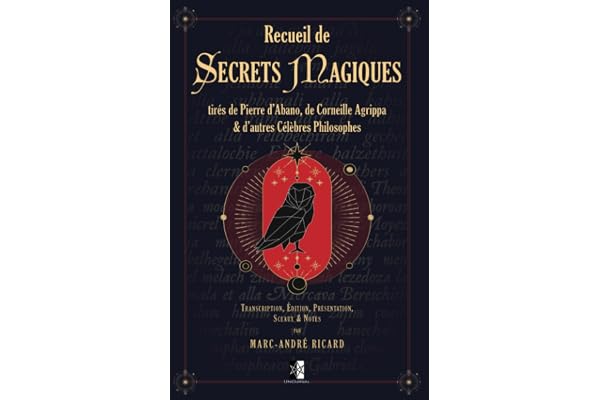 Recueil de Secrets Magiques: tirés de Pierre d’Abano, de Corneille Agrippa et d’autres Célèbres Philosophes
