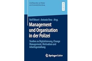 Management und Organisation in der Polizei: Studien zu Digitalisierung, Change Management, Motivation und Arbeitsgestaltung (Schriftenreihe zur Polizei- und Sicherheitsforschung)