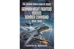 German Night Fighters Versus Bomber Command 1943-1945 (The Second World War by Night)