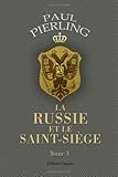 Image de La Russie et le Saint-Siège. études diplomatiques: Tome 3: La fin d'une dynastie. La légende d'un Empereur. L'apogée et la catastrophe. Les Polona