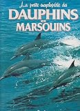 La petite encyclopédie des dauphins et marsouins