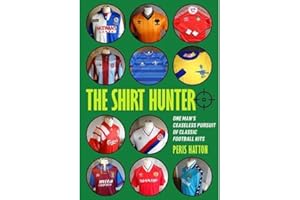 The Shirt Hunter: One Man’s Ceaseless Pursuit of Classic Football Kits