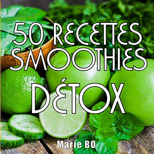 50 RECETTES DE SMOOTHIES DÉTOX: BONUS 7 RECETTES DE THÉ DÉTOX en ligne 50 RECETTES DE SMOOTHIES DÉTOX: BONUS 7 RECETTES DE THÉ DÉTOX en ligne