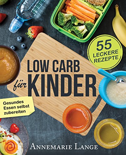 Download Low Carb für Kinder: Das Kochbuch mit 55 leckeren Rezepten - Wie Sie gesundes Essen selbst zubereiten Download Low Carb für Kinder: Das Kochbuch mit 55 leckeren Rezepten - Wie Sie gesundes Essen selbst zubereiten