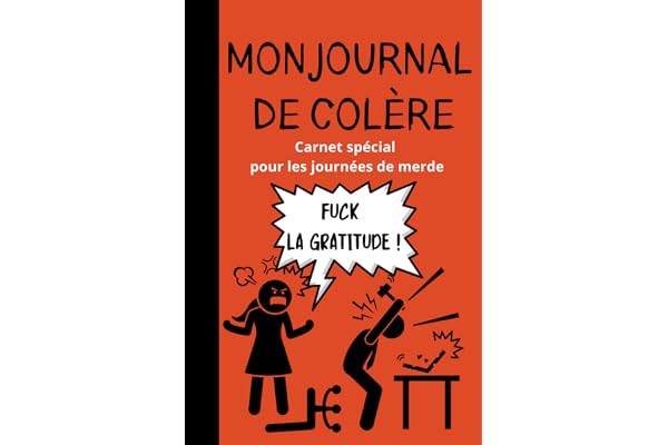 Mon Journal de Colère - Carnet spécial pour les journées de merde - Fuck la gratitude: Carnet 120 pages à remplir pour libérer sa colère - Livre anti-stress pour adolescents et adultes