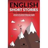 English Short Stories For Intermediate Level: Collection of 20, Unlock and Boost your Reading Potential, Comprehension and Sp