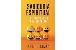 Sabiduría Espiritual: La felicidad es una elección (Desarrollo Personal y Autoayuda)