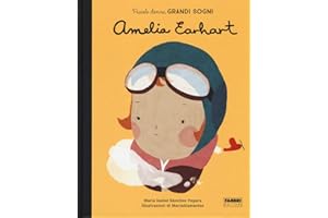 Amelia Earhart. Piccole donne, grandi sogni. Ediz. a colori