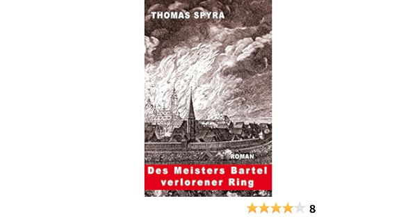 Des Meisters Bartel Verlorener Ring: Eine Historische Familiengeschichte In  Einer Fränkischen Kleinstadt : Thomas Spyra: Amazon.de: Bücher