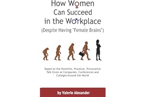 How Women Can Succeed in the Workplace (Despite Having "Female Brains"): Second Edition